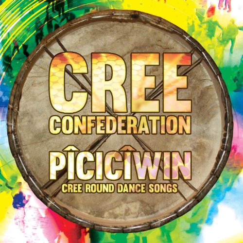 Cree Confederation - Piciciwin - Cree Round Dance Songs von Canyon