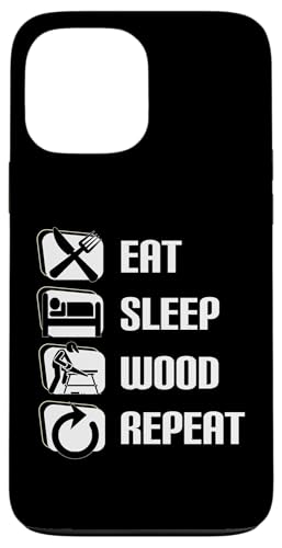 Hülle für iPhone 13 Pro Max Eat Sleep Wood Repeat Proud Lustiger Holzarbeiter Schreiner von Carpenter Funny Woodworking Carpentry