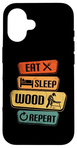 Hülle für iPhone 16 Eat Sleep Wood Repeat Proud Lustiger Holzarbeiter Schreiner von Carpenter Funny Woodworking Carpentry