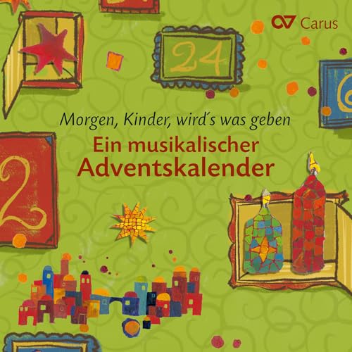 Morgen, Kinder, wird's was geben - Ein Musikalischer Adventskalender von CARUS