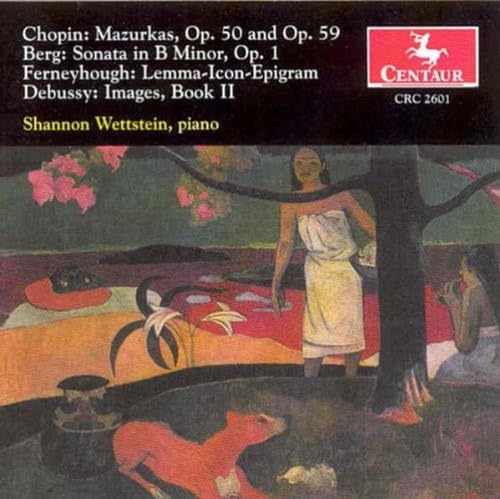 Chopin, Mazurkas, Op. 50 and 59; Alban Berg: Sonatq in B Minor, Op. 1; Brian Ferneyhough: Lemma- Icon-Epigram; Claude Debussy: Images, Book II von Centaur (Klassik Center Kassel)
