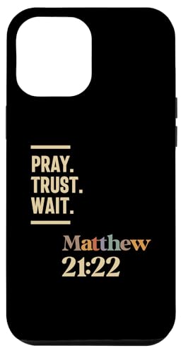 Hülle für iPhone 14 Pro Max Pray Trust Wait Matthew 21:22 Christian Zitat von Christian Religious Quotes CLD Apparel