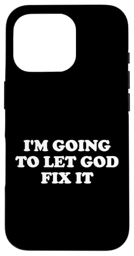 Hülle für iPhone 16 Pro Christlicher Glaube I'm Going To Let God Fix It von Christliche Bibelzitate