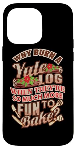 Hülle für iPhone 14 Pro Max Why Burn Yule Log When More Fun to Bake, Christmas von Christmas Humor Fun Holiday Gifts Kanig Designs