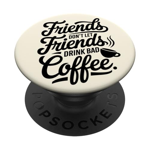 Coffee Friends Don't Let Friends Drink Bad Coffee Women PopSockets Klebender PopGrip von CoffeeCollectives