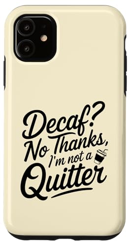 Hülle für iPhone 11 Coffee Lover Decaf No Thanks I'm Not A Quitter Women von CoffeeCollectives