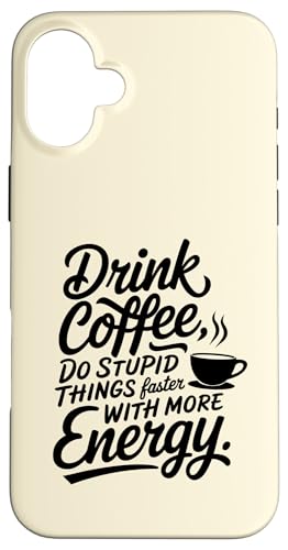 Hülle für iPhone 16 Plus Coffee Drink Do Dumme Things Faster With More Energy Women von CoffeeCollectives