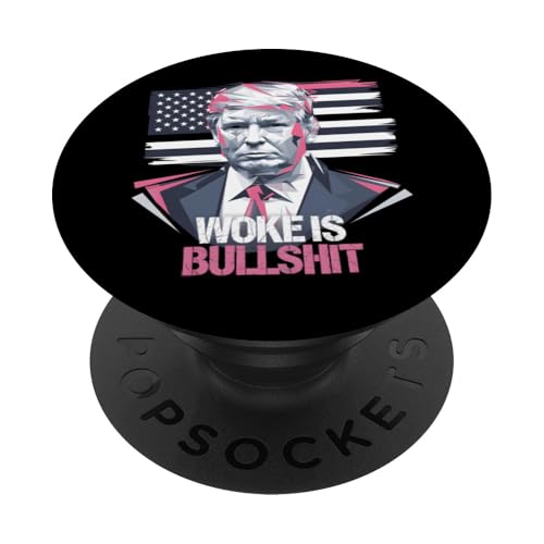 Donald Trump Anti Woke Woke Is Bullshit Politischer Humor PopSockets Klebender PopGrip von Conservative Statement Pro Trump Anti Woke Tees