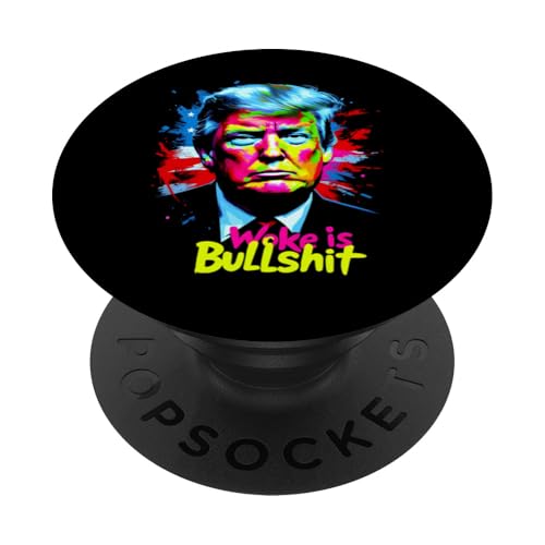 Donald Trump Anti Woke Woke Is Bullshit Politischer Humor PopSockets Klebender PopGrip von Conservative Statement Pro Trump Anti Woke Tees