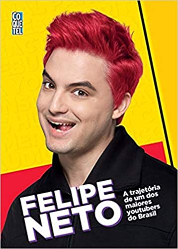 Felipe Neto. A Trajetória de Um dos Maiores Youtubers do Brasil von Coquetel
