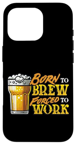 Born To Brew Gezwungen zur Arbeit Lustiges Hausbrauen Hülle für iPhone 16 Pro von Craft Beer Home Brewing Enthusiast Designs