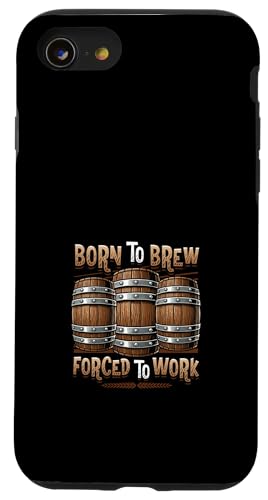 Hülle für iPhone SE (2020) / 7 / 8 Born To Brew Gezwungen zur Arbeit Lustiges Hausbrauen von Craft Beer Home Brewing Enthusiast Designs