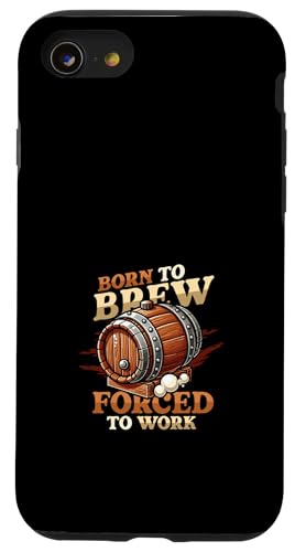 Hülle für iPhone SE (2020) / 7 / 8 Born To Brew Gezwungen zur Arbeit Lustiges Hausbrauen von Craft Beer Home Brewing Enthusiast Designs