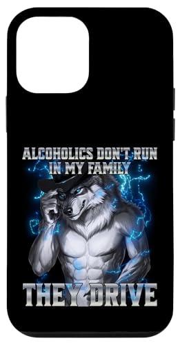 Alcoholics Don't Run In My Family They Drive Hülle für iPhone 12 mini von Cringe Alpha Wolf Meme