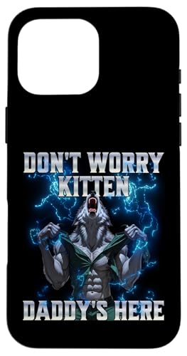 Don't Worry Kitten Daddy's Here Hülle für iPhone 16 Pro Max von Cringe Alpha Wolf Meme