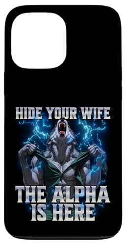 Hide Your Wife The Alpha Is Here Hülle für iPhone 13 Pro Max von Cringe Alpha Wolf Meme