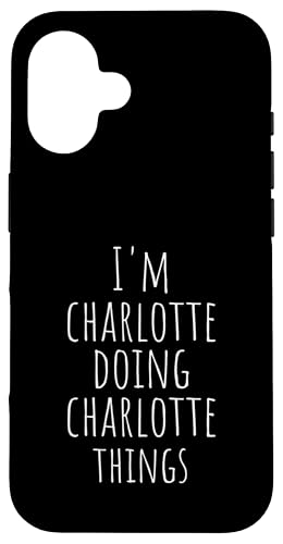 I'm Charlotte Doing Charlotte Things - Lustiger Name Charlotte Hülle für iPhone 16 von Custom Name Apparel