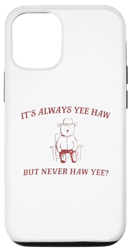 Hülle für iPhone 15 Pro It's Always Yee Haw Never Haw Yee Cowboy Whimsical Bear von Cute Silly Bear Memes Genz Humor