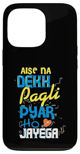 Hülle für iPhone 13 Pro Aise Na Dekh Pagli Pyaar Ho Desi Lustiges sarkastisches Bollywood von DESI ATTITUDE