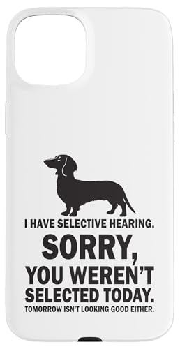 Selektives Hören Sorry Lustiger Spruch Humorvoll Wiener Doxie Hülle für iPhone 15 Plus von Dachshund Wiener Dog Doxie Lover Humor Quotes