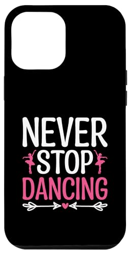 Hülle für iPhone 12 Pro Max Never Stop Dancing For Dancing Dancer Choreographie von Dancing Dancers Studio Dance Move Gifts