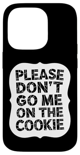 Please Don't Go Me On The Cookie - Denglisch Spruch Hülle für iPhone 14 Pro von Denglisch für Beginners