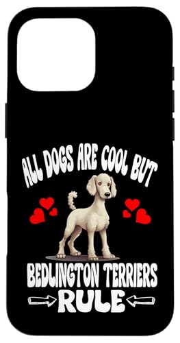 All Dogs Are Cool But Bedlington Terrier Rule Hülle für iPhone 16 Pro Max von Dog Pets