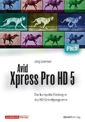 Avid Xpress Pro HD 5, 1 DVD-ROM: Das DVD-Seminar für den kompakten Einstieg in das HD-Schnittprogramm. Für Windows XP und Mac OS X von Dpunkt Verlag