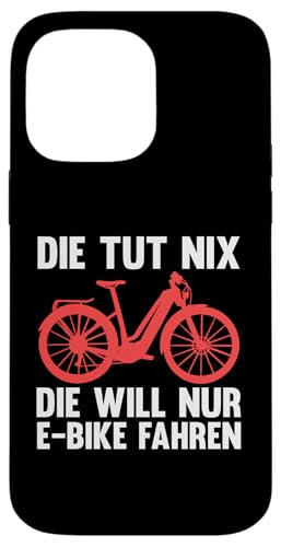 die tut nix der will nur E-Bike fahren E-Biker Hülle für iPhone 14 Pro Max von E-Bike & E-Bike fahren Geschenke