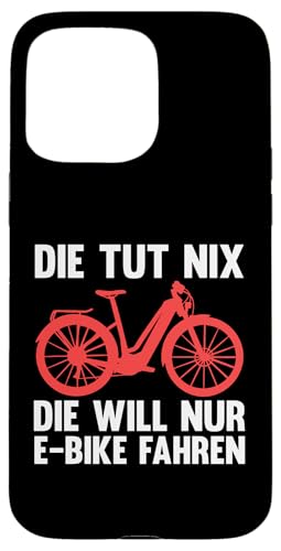 die tut nix der will nur E-Bike fahren E-Biker Hülle für iPhone 15 Pro Max von E-Bike & E-Bike fahren Geschenke