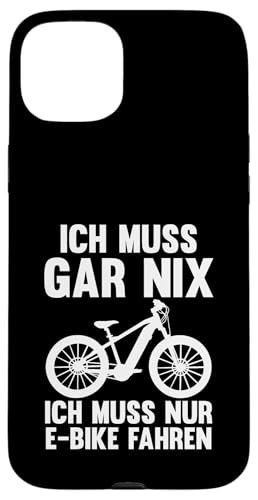 ich muss gar nix ich muss nur E-Bike fahren E-Biker Hülle für iPhone 15 Plus von E-Bike & E-Bike fahren Geschenke