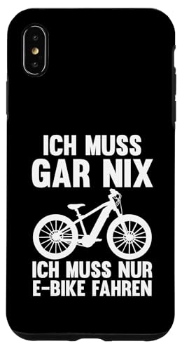 ich muss gar nix ich muss nur E-Bike fahren E-Biker Hülle für iPhone XS Max von E-Bike & E-Bike fahren Geschenke