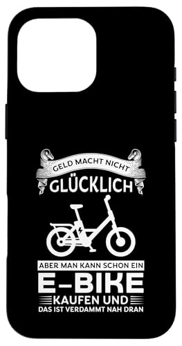 Geld macht nicht glücklich aber E-bike kaufen Bike Hülle für iPhone 16 Pro Max von E-Bike & Elektirisch Bike Geschenke