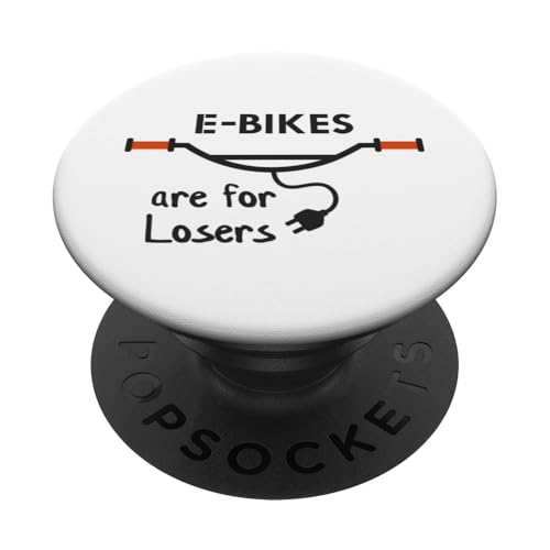 E-Bikes sind für Verlierer, Anti-E-Bike, kein E-Bike PopSockets mit austauschbarem PopGrip von E-Bikes for losers, electric bicycle, unsporting