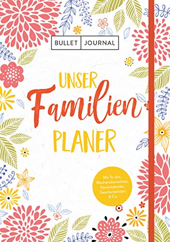 Bullet Journal – Unser Familienplaner: Mit Stiftehalter, Leseband und Verschlussband: Alle Termine im Blick: Mit viel Platz zum Eintragen, ... und Geschenkelisten, Ferienkalender und Co. von Edition Michael Fischer / EMF Verlag