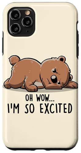 Hülle für iPhone 11 Pro Max Funny Oh Wow I'm So Excited Irony Tired Bear Sarkasmus von EduEly Official