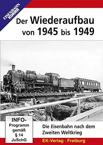 Der Wiederaufbau von 1945 bis 1949 - Die Eisenbahn nach dem Zweiten Weltkrieg von Ek-Verlag GmbH