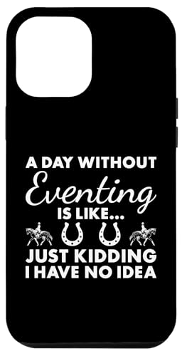 Rider Ein Tag ohne Vielseitigkeitssport Hülle für iPhone 12 Pro Max von Eventing Hobby Present Eventer Apparel