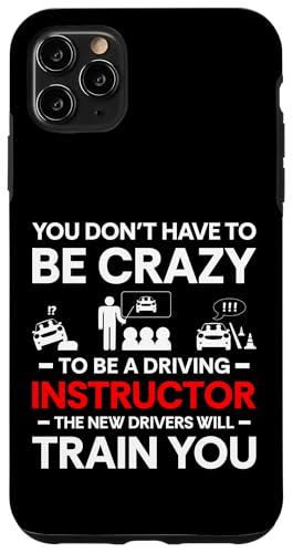 Hülle für iPhone 11 Pro Max You Dont Have To Be Crazy Driving Instructor von Fahranfänger Fahrschüler Design