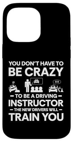 Hülle für iPhone 14 Pro Max You Dont Have To Be Crazy Driving Instructor von Fahranfänger Fahrschüler Design