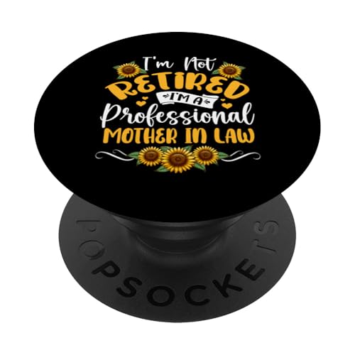 Not Retired I'm A Professional Mother In Law Süße Sonnenblumen PopSockets Klebender PopGrip von Family Women Mother's Day Costume