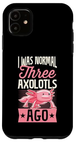 Hülle für iPhone 11 I Was Normal Three Axolotls Ago Funny Pet Axolotl Witz von Favorite Animal Wholesome Pet Axolotl Lover Merch