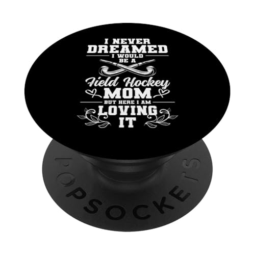 I Never Dreamed I Would Be A Field Hockey Mom Mothers Day PopSockets Klebender PopGrip von Feldhockey Spieler Designs Idee