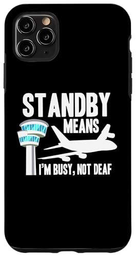 Hülle für iPhone 11 Pro Max Standby Means Im Busy Not Deaf Air Traffic Controller von Fluglotse Flugverkehrsleiter Designs Idee