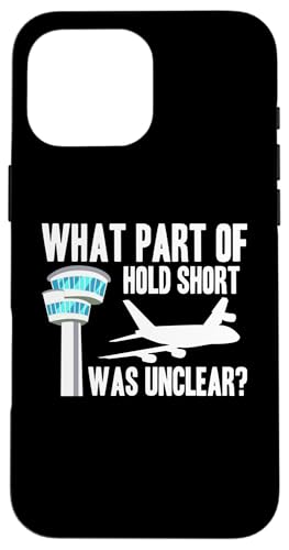 Hülle für iPhone 16 Pro Max What Part Of Hold Short Was Unclear? von Fluglotse Flugverkehrsleiter Designs Idee