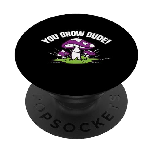 You Grow Dude Mushroom Humor Delight PopSockets Klebender PopGrip von Foraging Enthusiasts Mushroom Lovers Humor