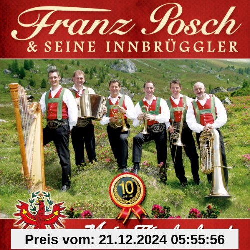 Mein Tirolerland; 10 Jahre; Echte Volksmusik aus Tirol von Franz Posch & seine Innbrüggler