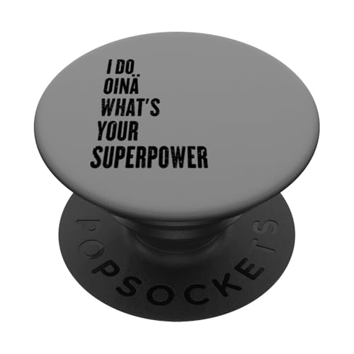 I do Oinä what is your superpower PopSockets Klebender PopGrip von Fun sports apparel