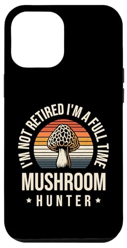 Hülle für iPhone 13 Pro Max Ich bin nicht im Ruhestand Ich bin ein Vollzeit-Pilzjäger Pilze von Fungi Hunting Mushroom Picker Gifts