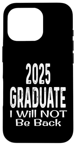 Hülle für iPhone 16 Pro 2025 Absolvent Ich komme nicht zurück Lustiger Abschlussabschluss von Funny 2025 Graduation Gifts